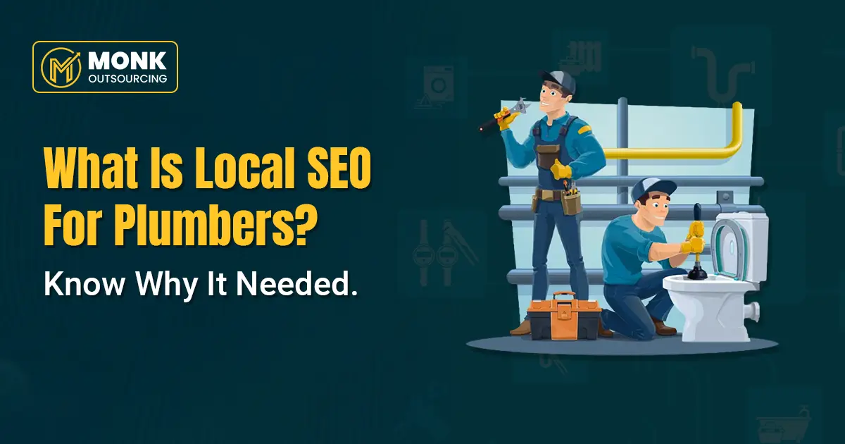 Graphic with a dark teal background showing two cartoon plumbers, one holding a wrench and the other using a plunger on a toilet. Text reads 'What Is Local SEO For Plumbers? Know Why It Needed.' The Monk Outsourcing logo is in the top left corner