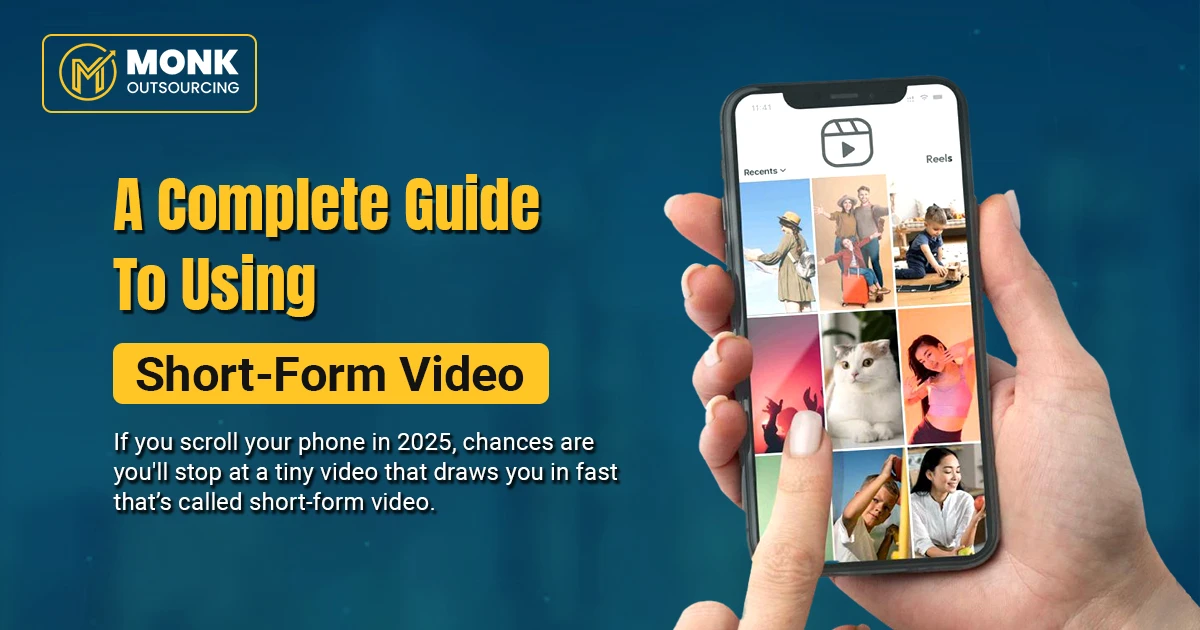 Graphic with a blue gradient background showing a hand holding a smartphone displaying a grid of short-form video thumbnails. Text reads 'A Complete Guide To Using Short-Form Video' with a brief explanation about stopping at tiny videos while scrolling in 2025. The Monk Outsourcing logo is in the top left corner